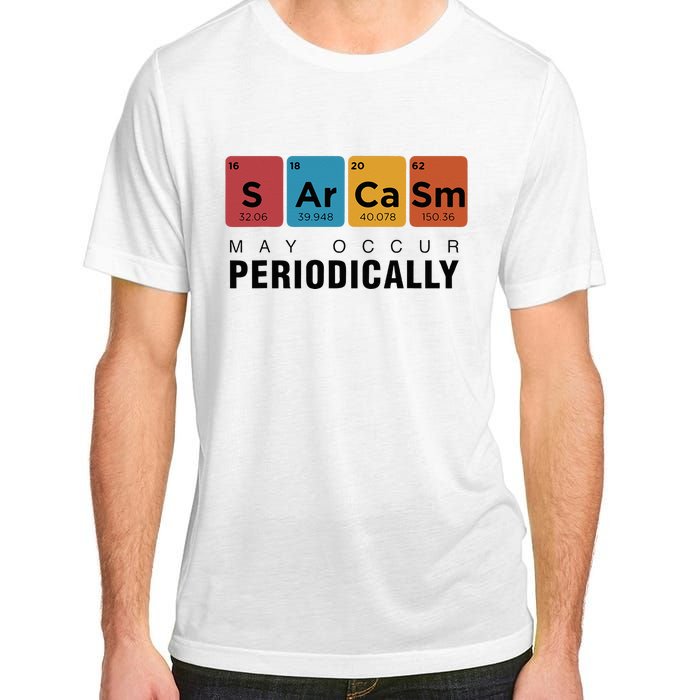 Chemistry Sarcasm May Occur Periodically Periodic Table Adult ChromaSoft Performance T-Shirt