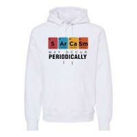 Chemistry Sarcasm May Occur Periodically Periodic Table Premium Hoodie