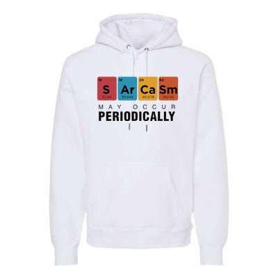 Chemistry Sarcasm May Occur Periodically Periodic Table Premium Hoodie