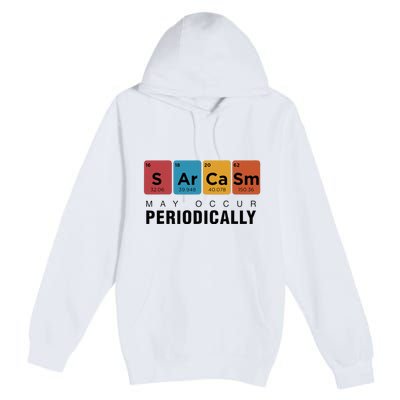 Chemistry Sarcasm May Occur Periodically Periodic Table Premium Pullover Hoodie