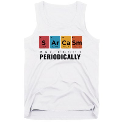 Chemistry Sarcasm May Occur Periodically Periodic Table Tank Top