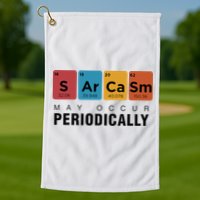 Chemistry Sarcasm May Occur Periodically Periodic Table Golf Towel