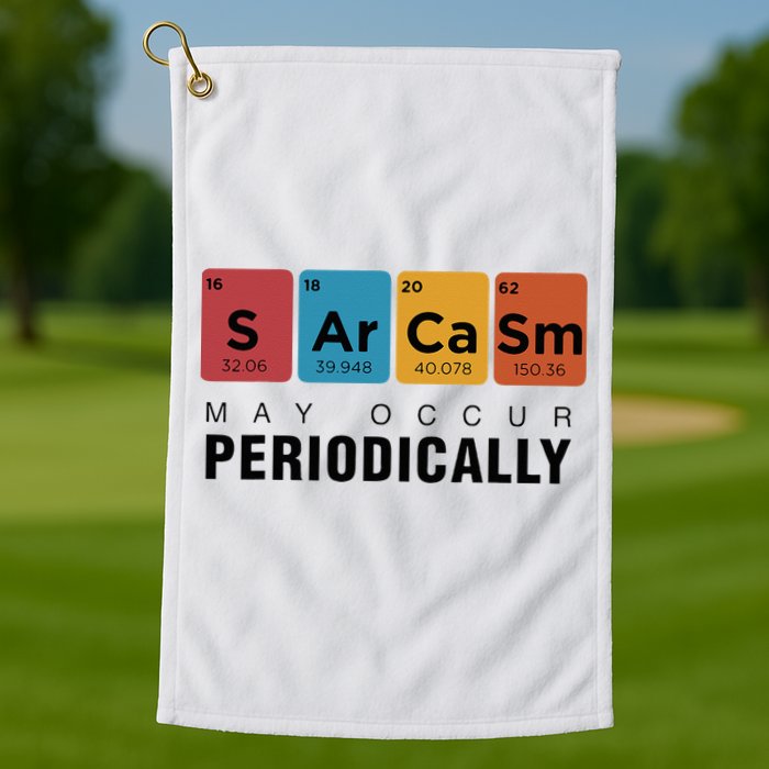 Chemistry Sarcasm May Occur Periodically Periodic Table Golf Towel