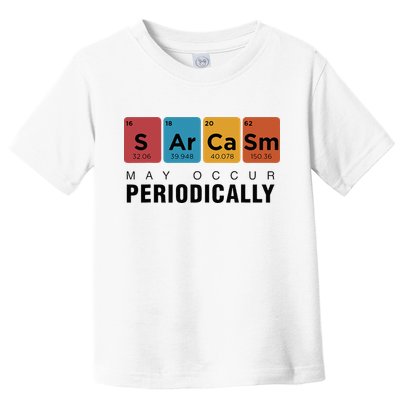 Chemistry Sarcasm May Occur Periodically Periodic Table Toddler T-Shirt