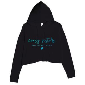 Crazy Sisters Make The Best Aunts Great Gift Crop Fleece Hoodie