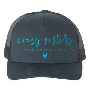 Crazy Sisters Make The Best Aunts Great Gift Yupoong Adult 5-Panel Trucker Hat