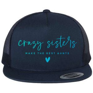 Crazy Sisters Make The Best Aunts Great Gift Flat Bill Trucker Hat