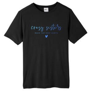 Crazy Sisters Make The Best Aunts Great Gift Tall Fusion ChromaSoft Performance T-Shirt