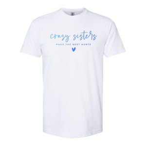 Crazy Sisters Make The Best Aunts Great Gift Softstyle CVC T-Shirt