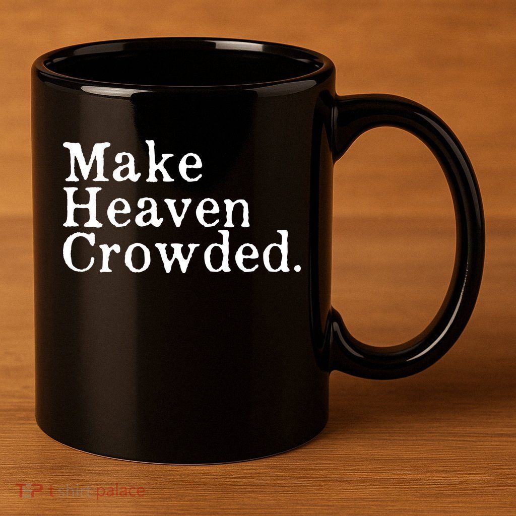 Christian Streetwear Make Heaven Crowded 11oz C Handle Ceramic Mug
