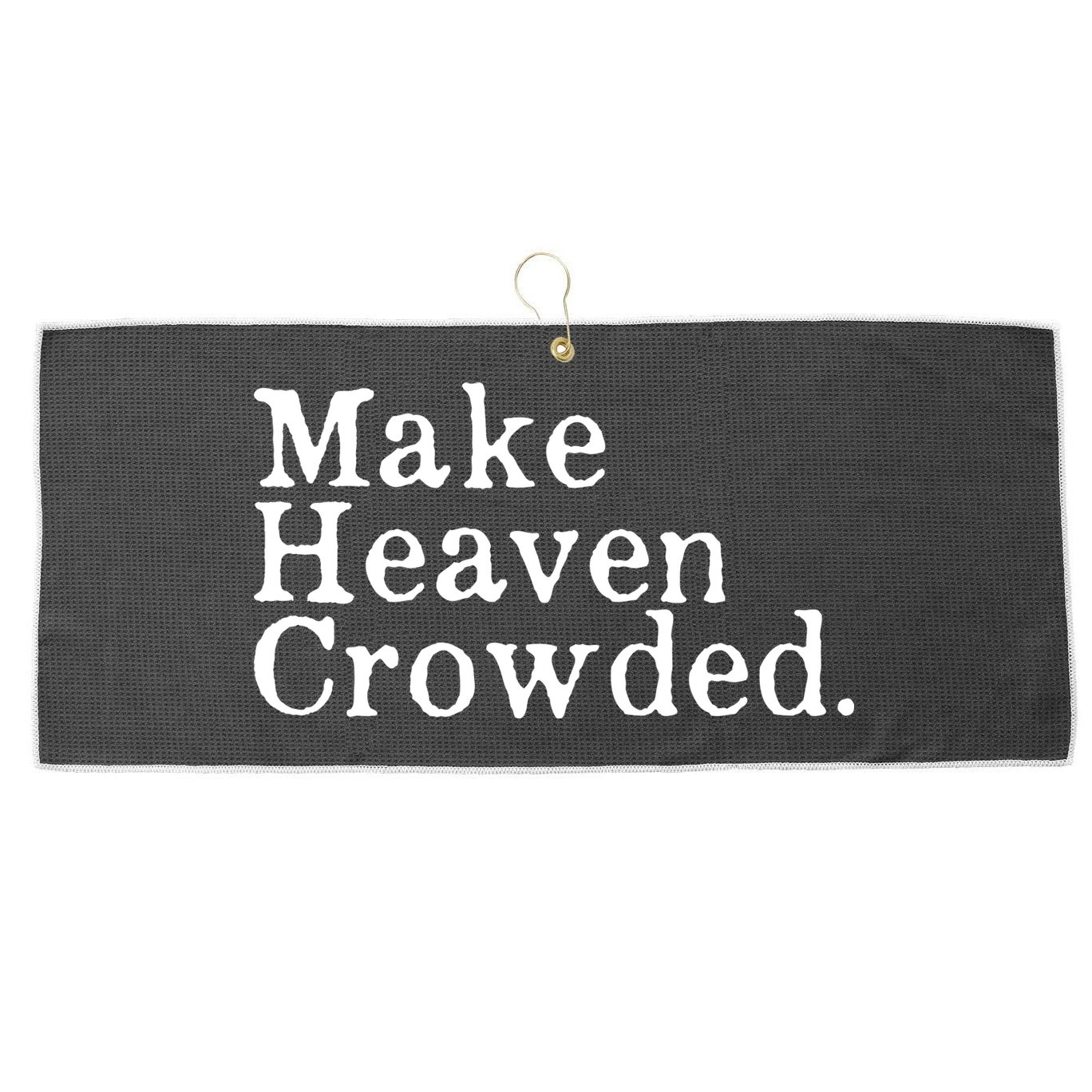 Christian Streetwear Make Heaven Crowded Large Microfiber Waffle Golf Towel