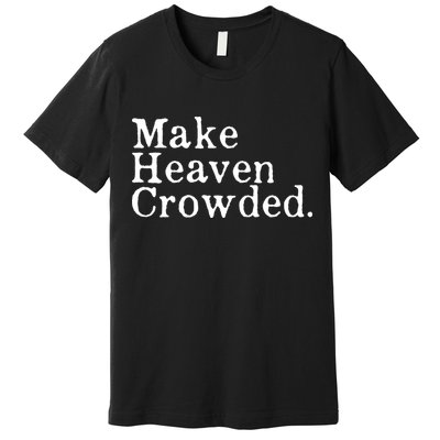 Christian Streetwear Make Heaven Crowded Premium T-Shirt