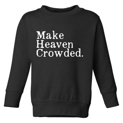 Christian Streetwear Make Heaven Crowded Toddler Sweatshirt