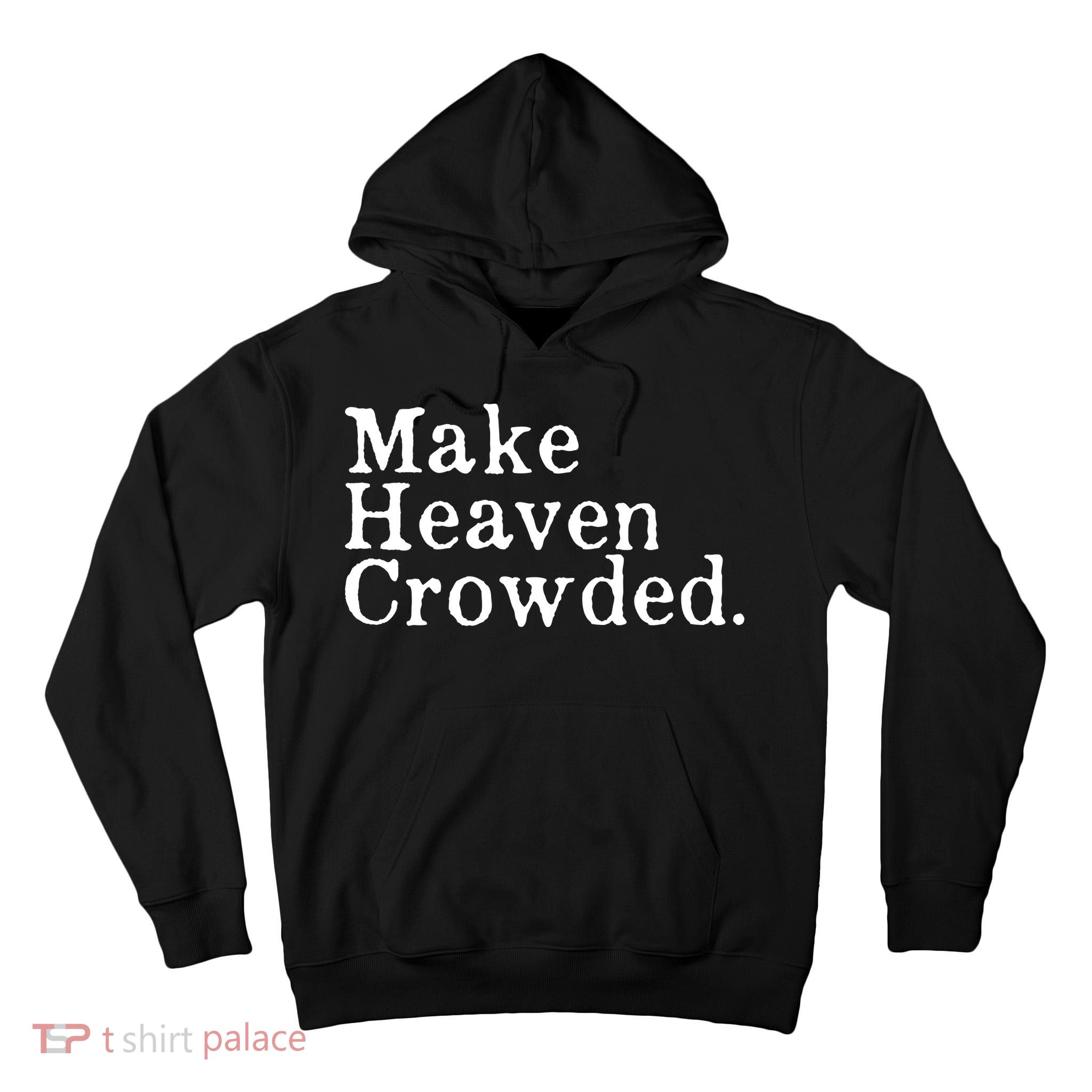 Christian Streetwear Make Heaven Crowded Tall Hoodie