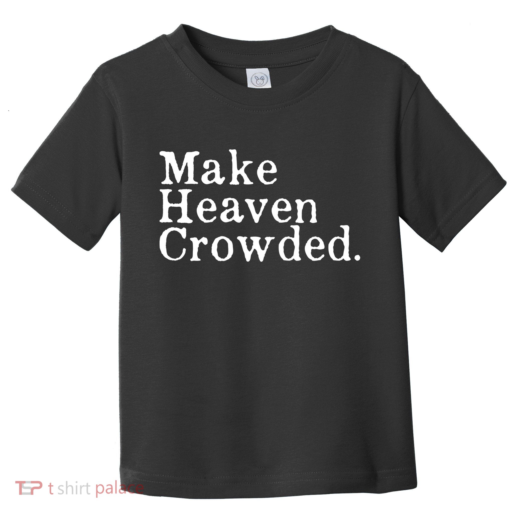 Christian Streetwear Make Heaven Crowded Toddler T-Shirt