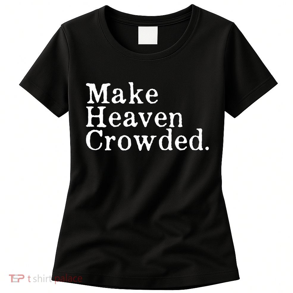 Christian Streetwear Make Heaven Crowded Womens T-Shirt