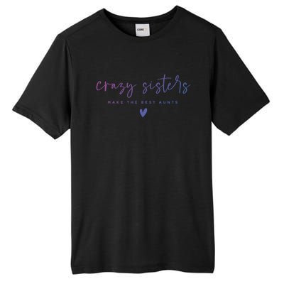 Crazy Sisters Make The Best Aunts Great Gift Tall Fusion ChromaSoft Performance T-Shirt