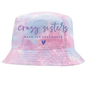 Crazy Sisters Make The Best Aunts Great Gift Tie-Dyed Bucket Hat