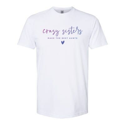 Crazy Sisters Make The Best Aunts Great Gift Softstyle® CVC T-Shirt