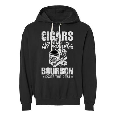 Cigars Solve Most Of My Problems Bourbon Does The Rest Garment-Dyed Fleece Hoodie