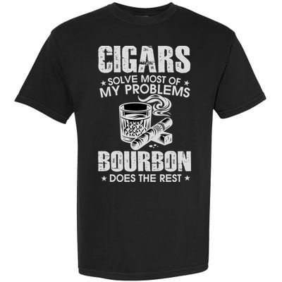 Cigars Solve Most Of My Problems Bourbon Does The Rest Garment-Dyed Heavyweight T-Shirt
