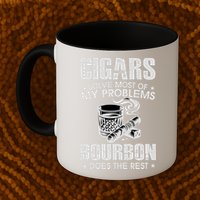 Cigars Solve Most Of My Problems Bourbon Does The Rest Mug