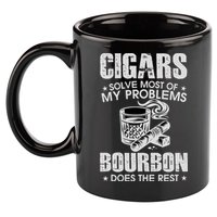 Cigars Solve Most Of My Problems Bourbon Does The Rest 11oz C Handle Ceramic Mug