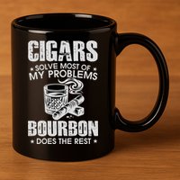 Cigars Solve Most Of My Problems Bourbon Does The Rest 11oz C Handle Ceramic Mug