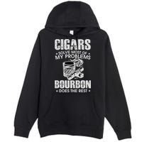 Cigars Solve Most Of My Problems Bourbon Does The Rest Premium Pullover Hoodie