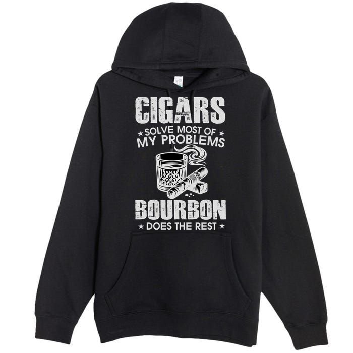 Cigars Solve Most Of My Problems Bourbon Does The Rest Premium Pullover Hoodie
