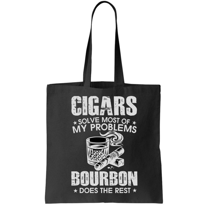 Cigars Solve Most Of My Problems Bourbon Does The Rest Bag
