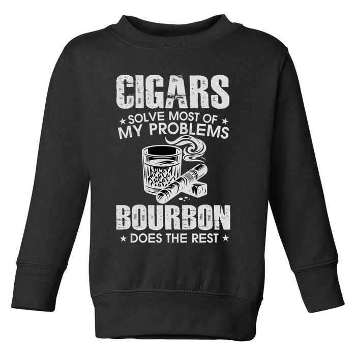 Cigars Solve Most Of My Problems Bourbon Does The Rest Toddler Sweatshirt