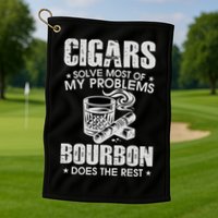 Cigars Solve Most Of My Problems Bourbon Does The Rest Golf Towel