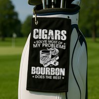 Cigars Solve Most Of My Problems Bourbon Does The Rest Golf Towel