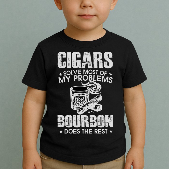 Cigars Solve Most Of My Problems Bourbon Does The Rest Toddler T-Shirt
