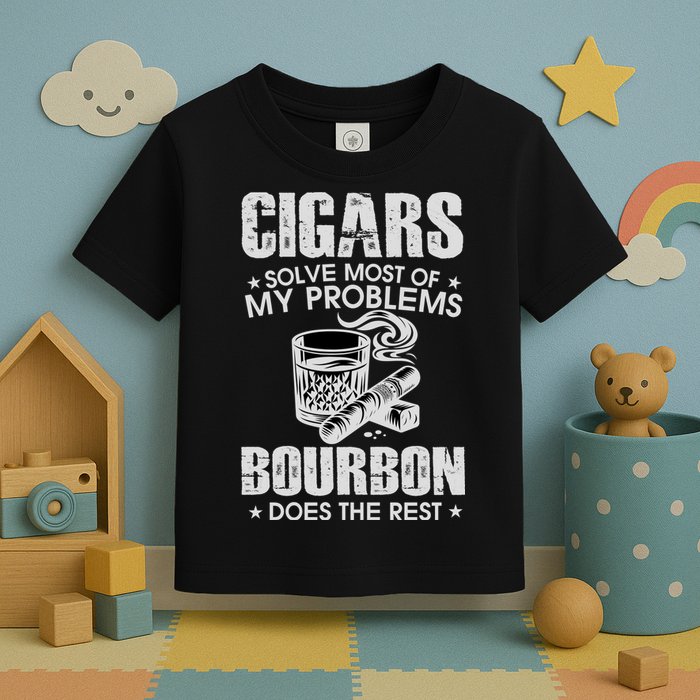 Cigars Solve Most Of My Problems Bourbon Does The Rest Toddler T-Shirt