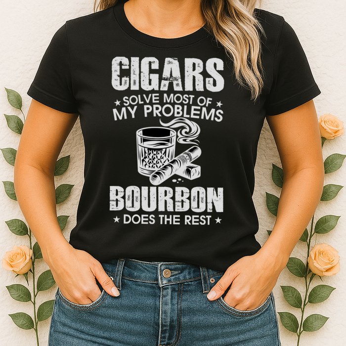Cigars Solve Most Of My Problems Bourbon Does The Rest Womens T-Shirt