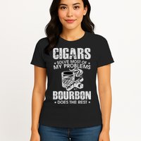 Cigars Solve Most Of My Problems Bourbon Does The Rest Womens T-Shirt