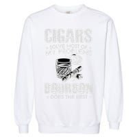 Cigars Solve Most Of My Problems Bourbon Does The Rest Garment-Dyed Sweatshirt
