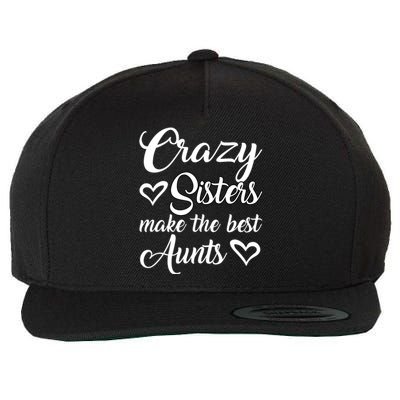 Crazy Sisters Make Best Aunts Auntie Mothers Day Funny Gift Great Gift Wool Snapback Cap