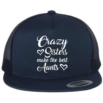 Crazy Sisters Make Best Aunts Auntie Mothers Day Funny Gift Great Gift Flat Bill Trucker Hat