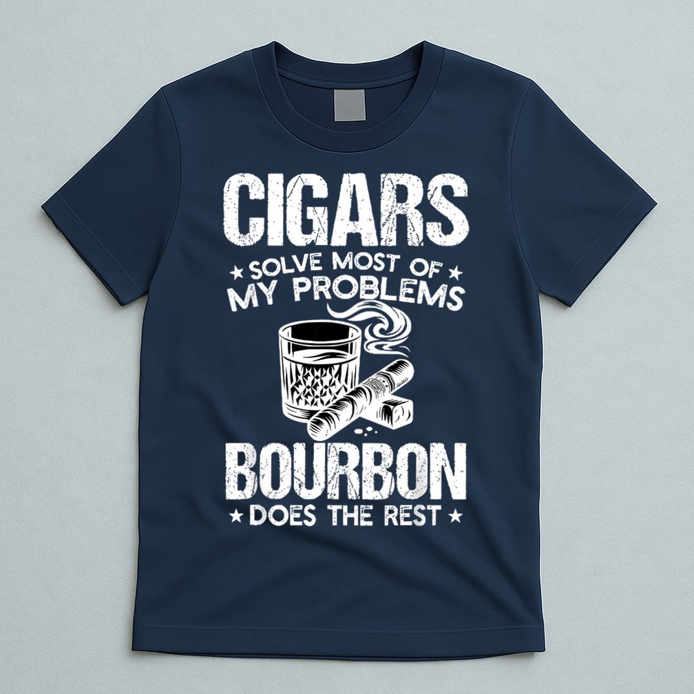 Cigars Solve Most Of My Problems Bourbon Does The Rest T-Shirt