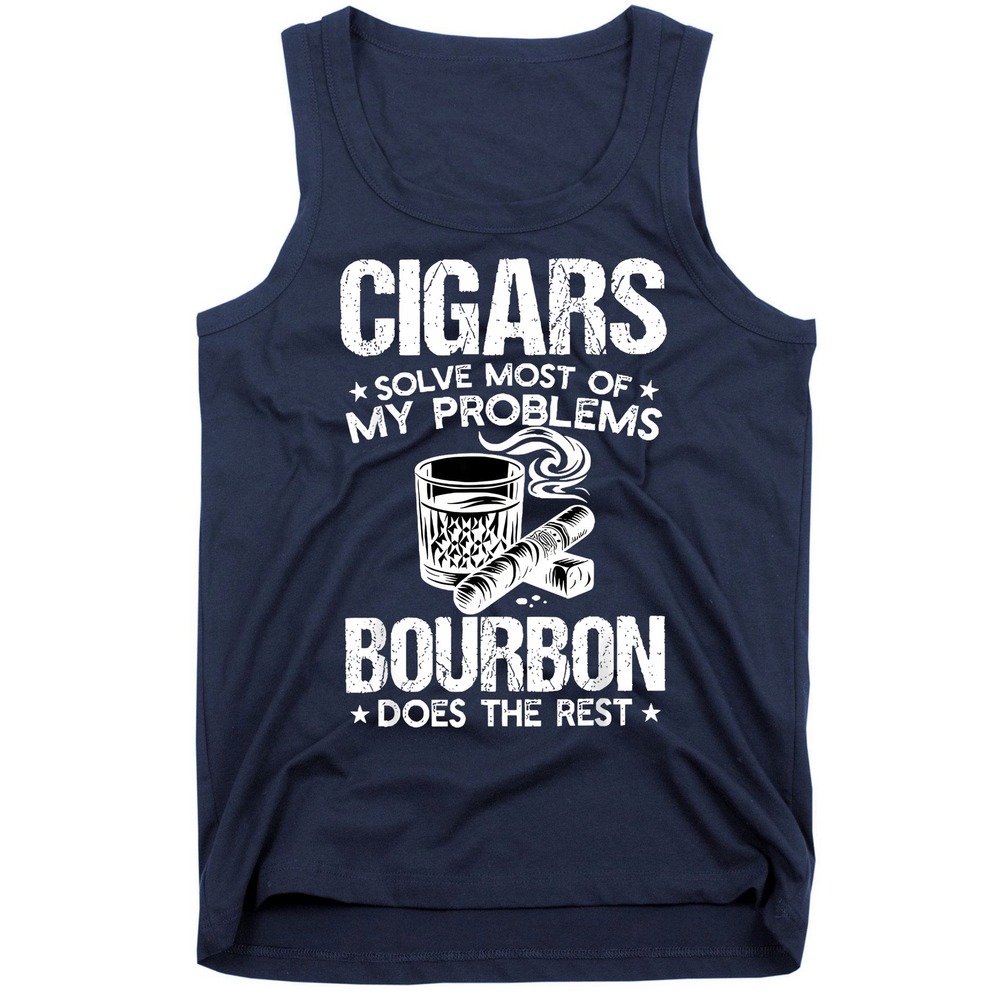 Cigars Solve Most Of My Problems Bourbon Does The Rest Tank Top
