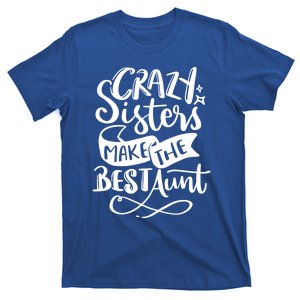 Crazy Sisters Make The Best Aunt Gift T-Shirt