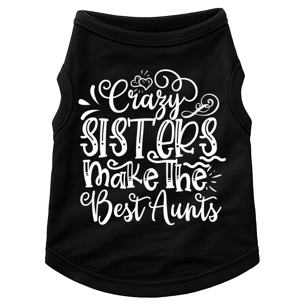 Crazy Sisters Make The Best Aunts Auntie Gift Doggie Tank
