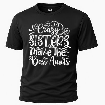 Crazy Sisters Make The Best Aunts Auntie Gift Performance Shirt