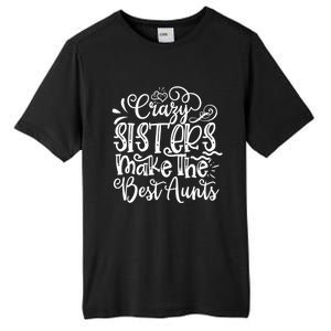 Crazy Sisters Make The Best Aunts Auntie Gift Tall Fusion ChromaSoft Performance T-Shirt