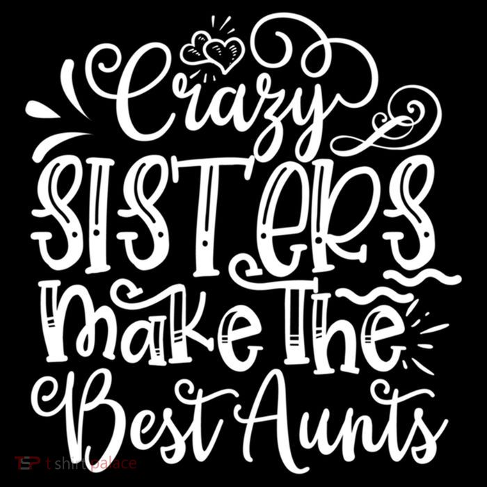 Crazy Sisters Make The Best Aunts Auntie Gift Flatbill Hat