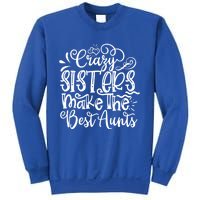 Crazy Sisters Make The Best Aunts Auntie Gift Sweatshirt