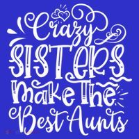Crazy Sisters Make The Best Aunts Auntie Gift Tall T-Shirt